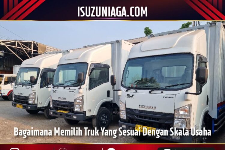 Bagaimana Memilih Truk Yang Sesuai Dengan Skala Usaha