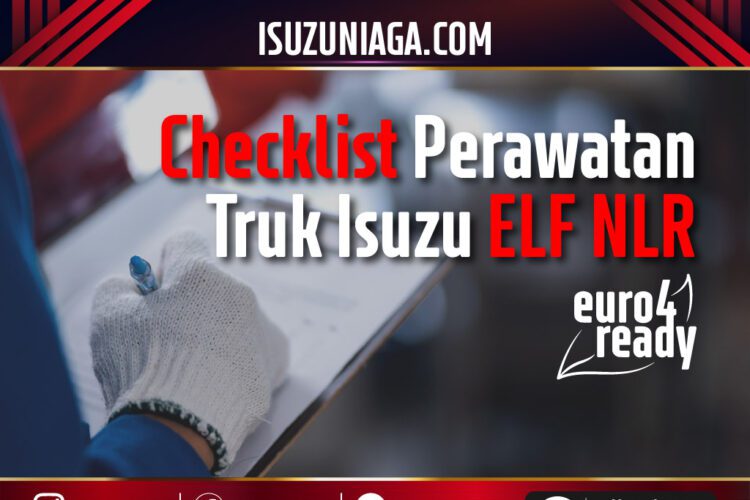 Checklist Perawatan Truk Isuzu ELF NLR Euro 4