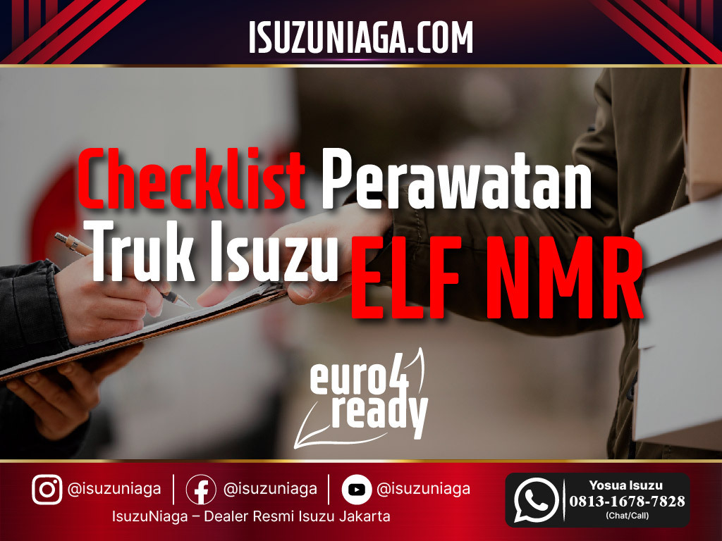 Checklist Perawatan Truk Isuzu ELF NMR Euro 4 Checklist Perawatan Truk Isuzu ELF NMR Euro 4
